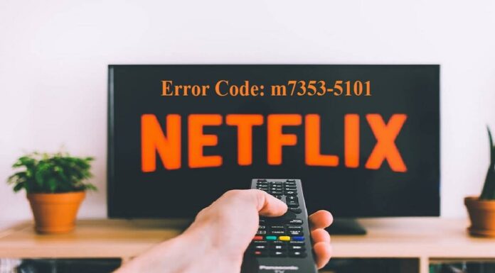 3 Best Tips to Hit the Netflix Error Code: m7353-5101 Error Code: m7353-5101