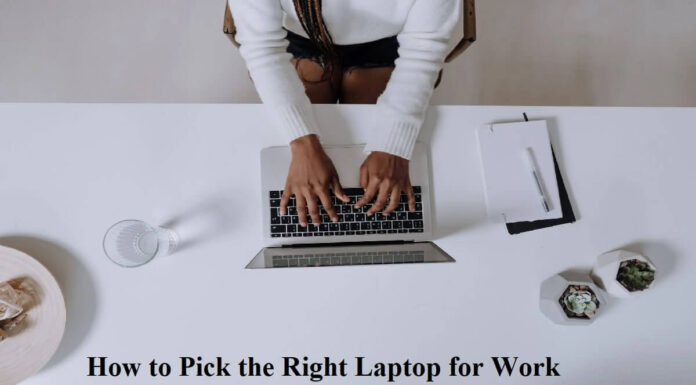 How to Pick the Right Laptop For Work How to Pick the Right Laptop for Work