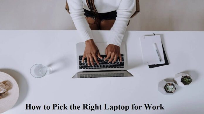 How to Pick the Right Laptop for Work