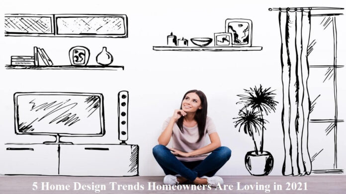 5 Home Design Trends Homeowners Are Loving in 2021