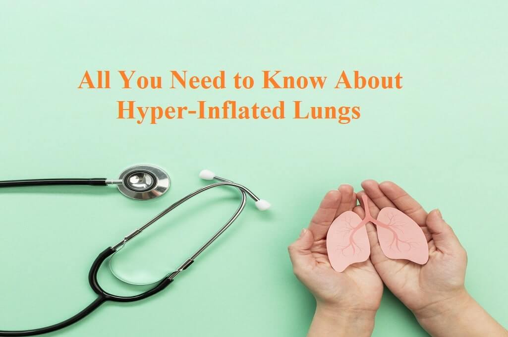 All You Need to Know About HyperInflated Lungs