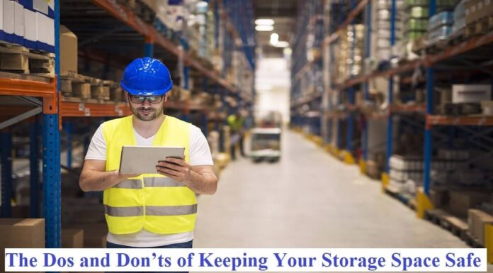 Owning a Warehouse – The Dos and Don’ts of Keeping Your Storage Space Safe The Dos and Don’ts of Keeping Your Storage Space Safe