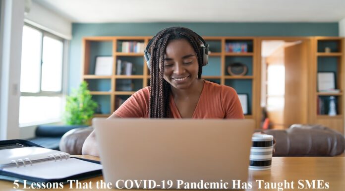 5 Lessons That the COVID-19 Pandemic Has Taught SMEs 5 Lessons That the COVID-19 Pandemic Has Taught SMEs