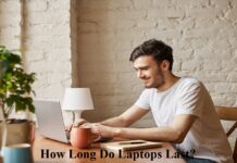 How Long Do Laptops Last? How Long Do Laptops Last?