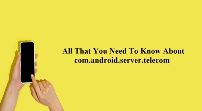 All That You Need To Know About com.android.server.telecom com.android.server.telecom