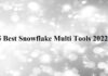 5 Best Snowflake Multi-Tools 2022 snowflake multi tools