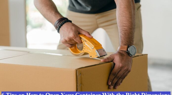 6 Tips on How to Open Your Container With the Right Dimensions moving box