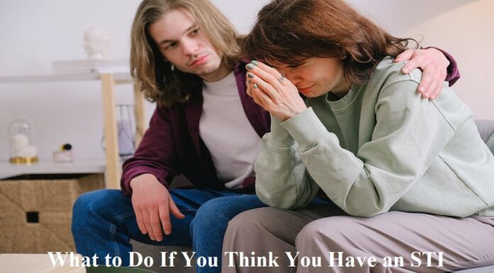 What to Do If You Think You Have an STI STI