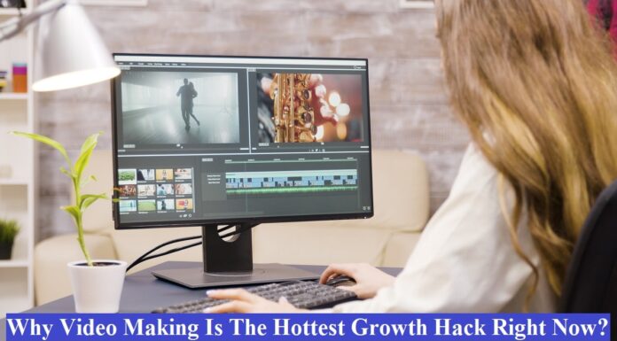 Why Video-Making Is The Hottest Growth Hack Right Now? video-making