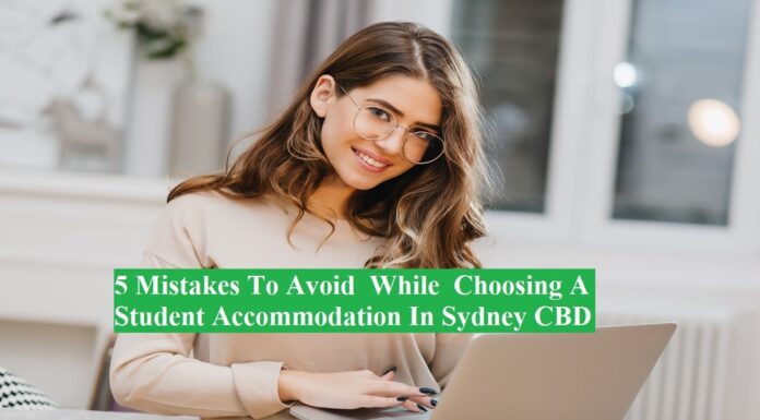 5 Mistakes To Avoid While Choosing A Student Accommodation In Sydney CBD Sydney CBD