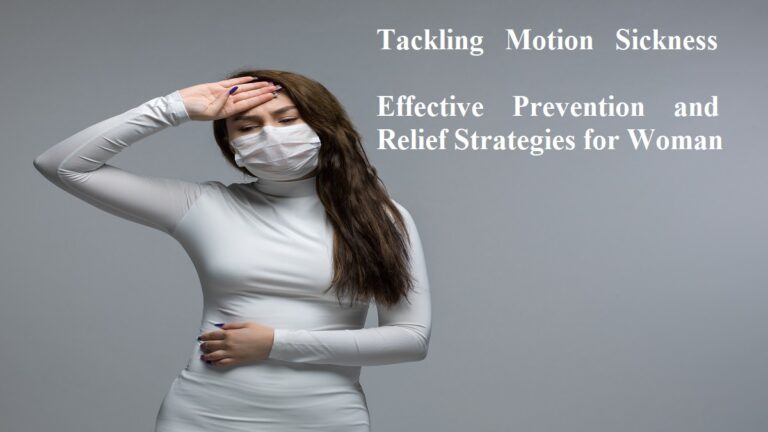Tackling Motion Sickness: Effective Prevention and Relief Strategies For Woman