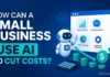 How Can a Small Business Use AI to Cut Costs? (Examples & ROI) How Can a Small Business Use AI to Cut Costs?