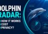 Dolphin Radar: How It Works, Cost & Privacy resolve dolphin radar error and know that how it works, it's cost and privacy
